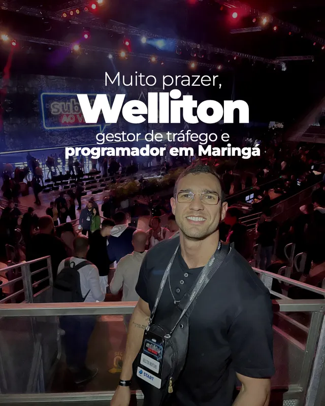 Muito prazer, Welliton: gestor de tráfego e programador em Maringá
